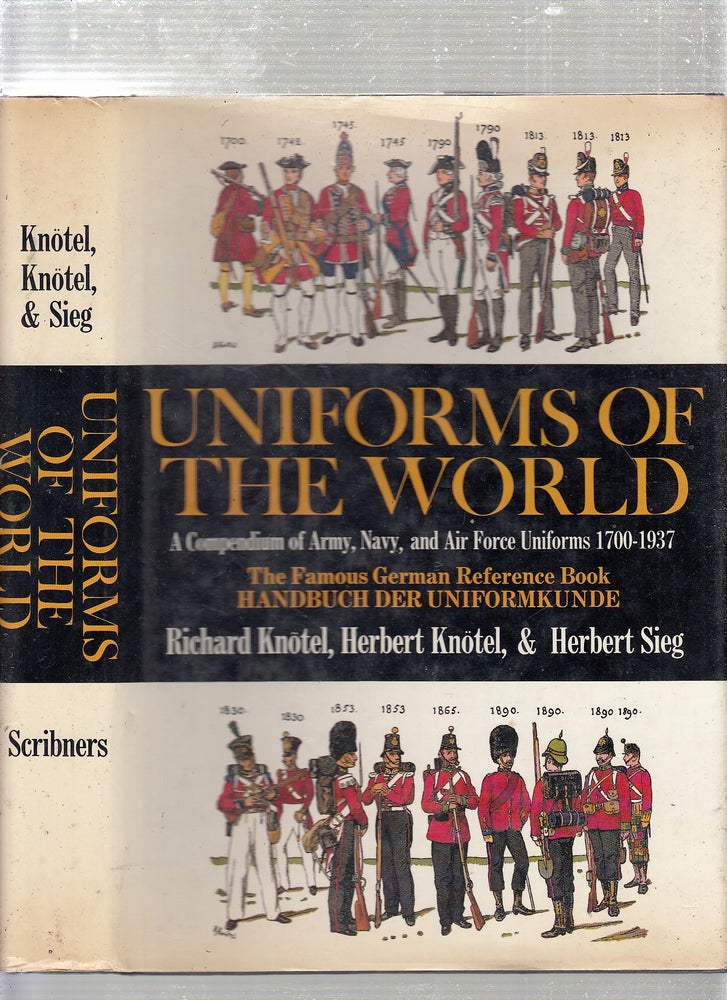 Item #E23364 Uniforms of the World A Compendium of Army, Navy, and Air Force Uniforms, 1700-1937. Herbert Knotel Jr., Herbert Sieg, Richard Knotel.