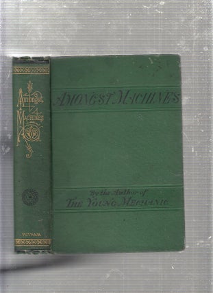 Item #E23407 Amongst Machines: A Description Of Various Mechanical Appliances Used In The...