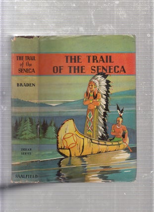 Item #E23437 The Trail of The Senaca (Boys' Indian Series) (in original vintage dust jacket)....