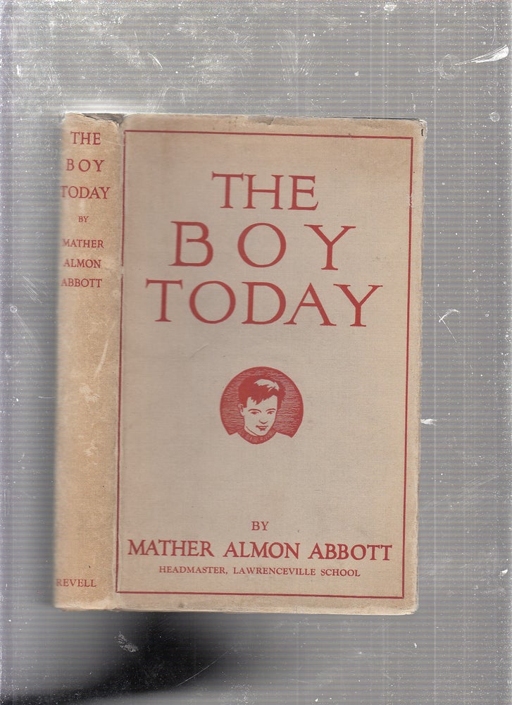 Item #E23483B The Boy Today (in original dust jacket). Mather Almon Abbott.