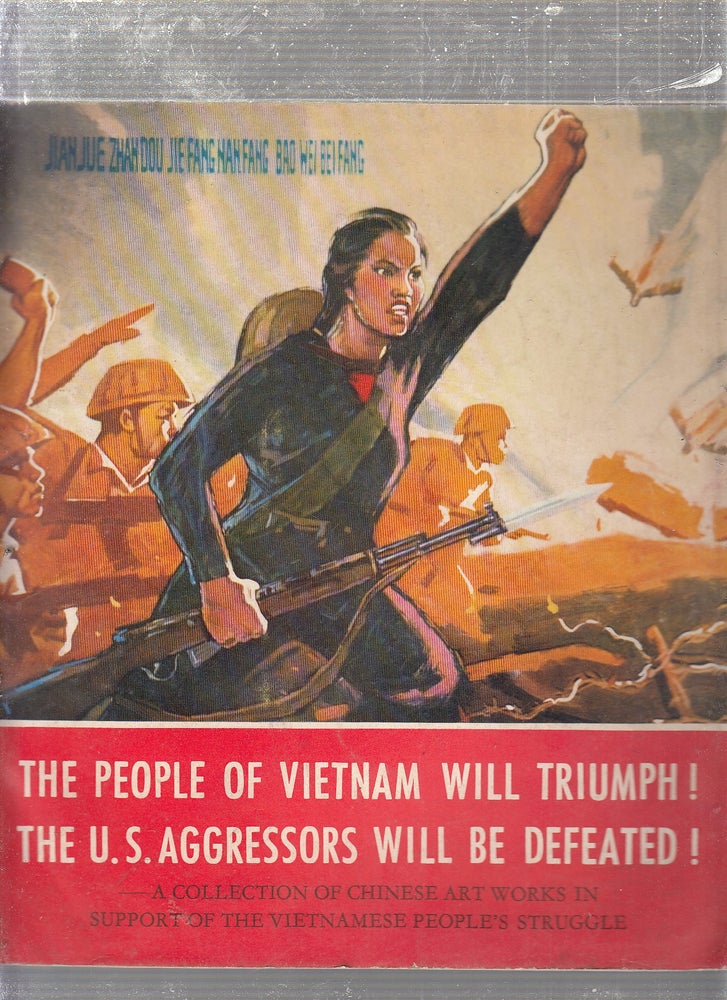 Item #E23493B The People Of Vietnam Will Triumph! The U.S. Aggressors Will Be Defeated! A Collection of Chinese Artworks in Support of the Vietnam People's Struggle