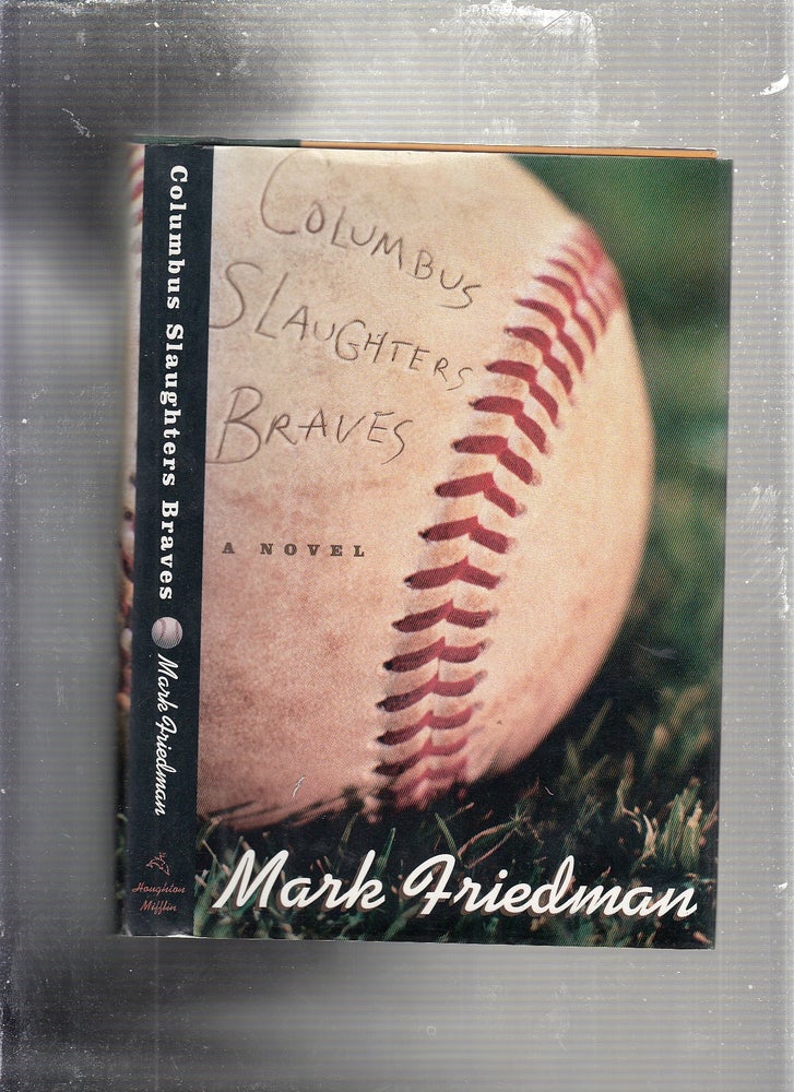 Item #E23760 Columbus Slaughters Braves: A Novel. Mark Friedman.