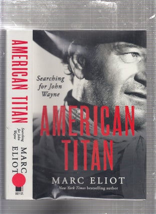 Item #E23812 American Titan: Searching for John Wayne. Marc Eliot