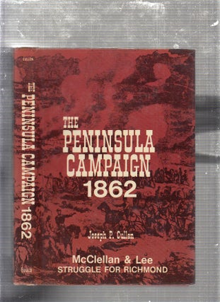 Item #E23880 The Peninsual Campaign 1862: McClellan and Lee Struggle for Richmond. Jospeh P. Cullen