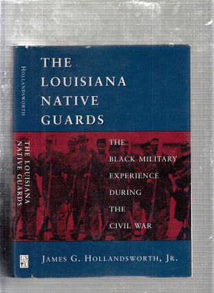 Item #E23889 The Louisiana Native Guards: The Black Military Experience During the Civil War....