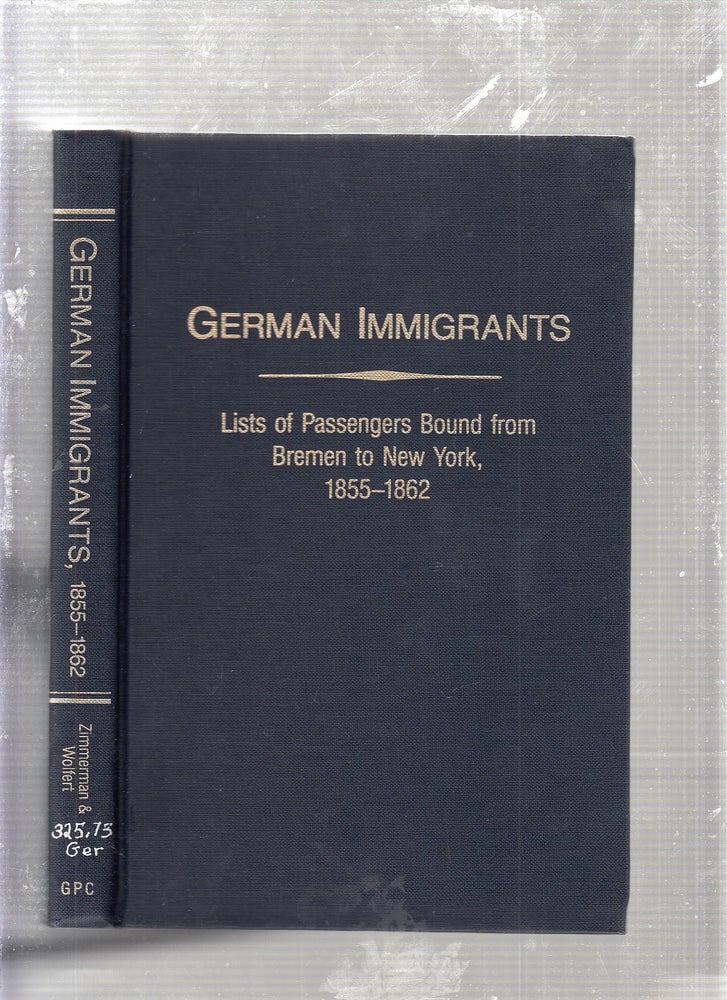 Item #E23971 German Immigrants Lists of Passengers Bremen to New York 1855 to 1862 (#6581). Gary Zimmerman, Marion Wolfert.