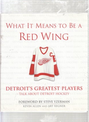 Item #E23979 What It Means to Be a Red Wing: Detroit's Greatest Players Talk About Detroit...