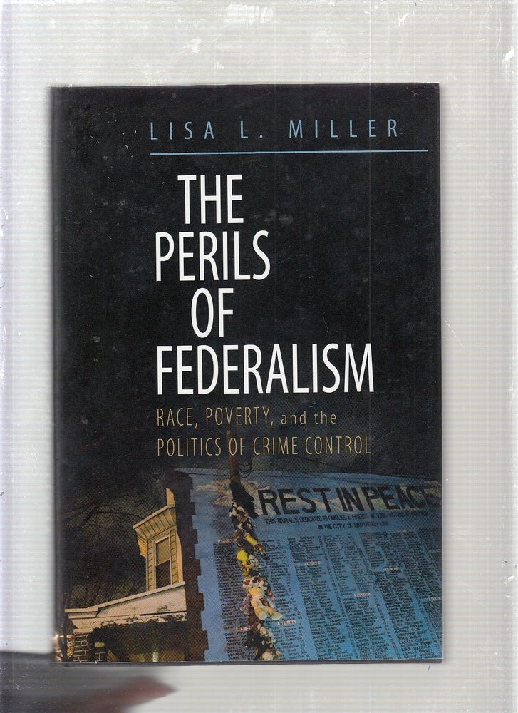 Item #E24041 The Perils of Federalism: Race, Poverty, and the Politics of Crime Control. Lisa L. Miller.