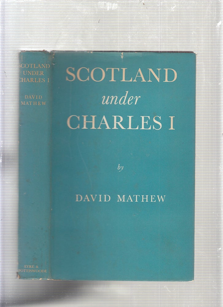 Item #E24060 Scotland Under Charles I. David Mathew.