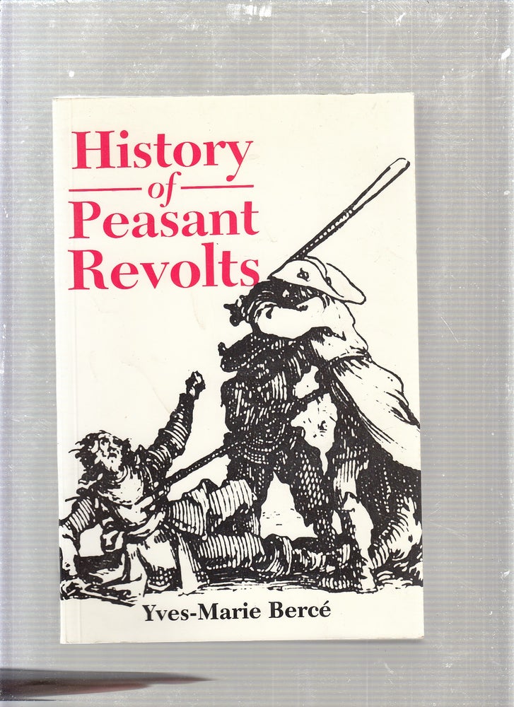 Item #E24076 History of Peasant Revolts: The Social Origins of Rebellion in Early Modern France. Yves-Marie Berce, Amanda Whitmore, trans.
