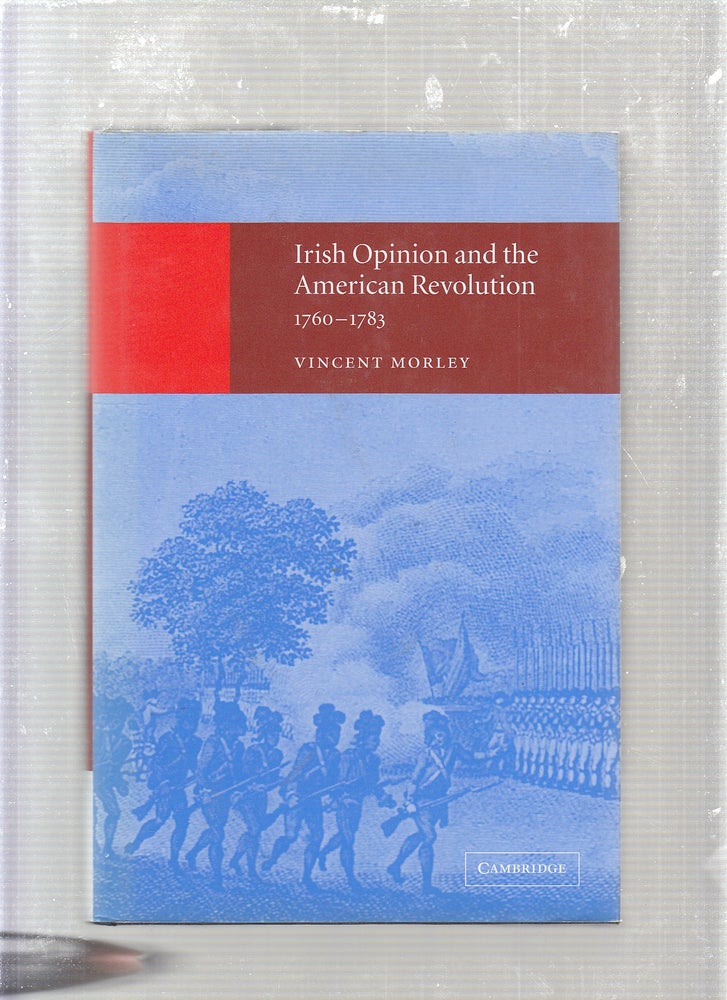 Item #E24103 Irish Opinion and the American Revolution, 1760-1783. Vincent Morley.