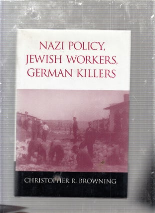 Item #E24161 Nazi Policy, Jewish Workers, German Killers. Christopher R. Browning