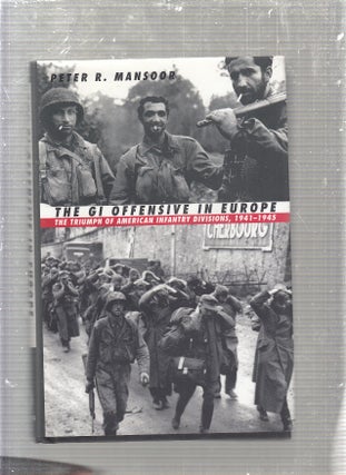 Item #E24185 The GI Offensive in Europe: The Triumph of American Infantry Divisions, 1941-1945....