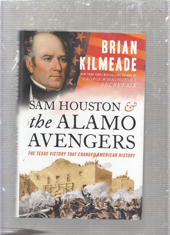 Item #E24206 Sam Houston and The Alamo Avengers: The Texas Victory That Changed American History. Brian Kilmeade.