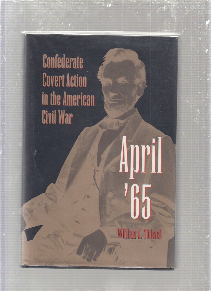 Item #E24213 April '65: Confederate Covert Action in the American Civil War. William A. Tidwell.