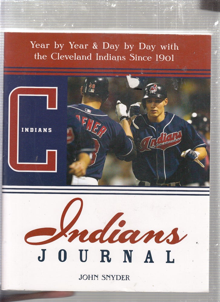 Item #E24217 Indians Journal: Year-by-Year and Day-by-Day with the Cleveland Indians Since 1901. John Snyder.