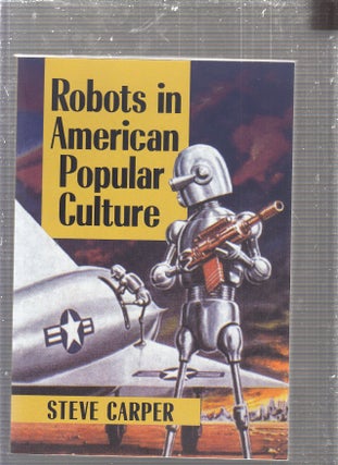 Item #E24224 Robots in American Popular Culture. Steve Carper