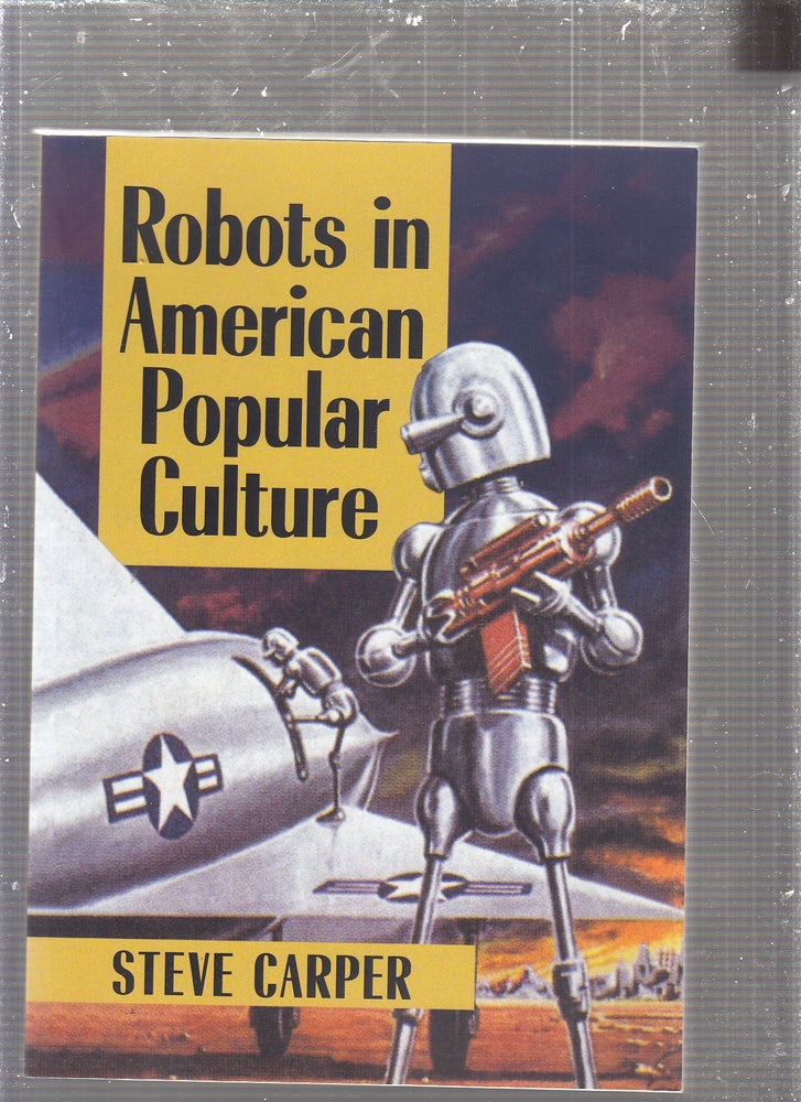 Item #E24224 Robots in American Popular Culture. Steve Carper.