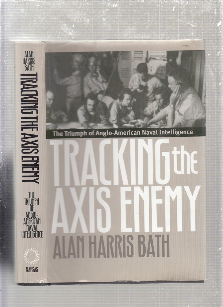 Item #E24230 Tracking the Axis Enemy: The Triumph of Anglo-American Naval Intelligence. ALAN HARRIS BATH.