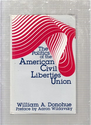 Item #E24253 The Politics of the American Civil Liberties Union. William A. Donohue