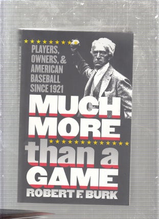 Item #E24261 Much More Than a Game Players, Owners, and American Baseball since 1921. Robert F. Burk