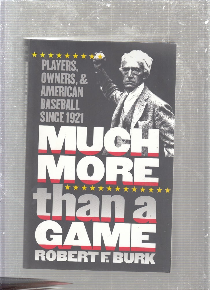 Item #E24261 Much More Than a Game Players, Owners, and American Baseball since 1921. Robert F. Burk.