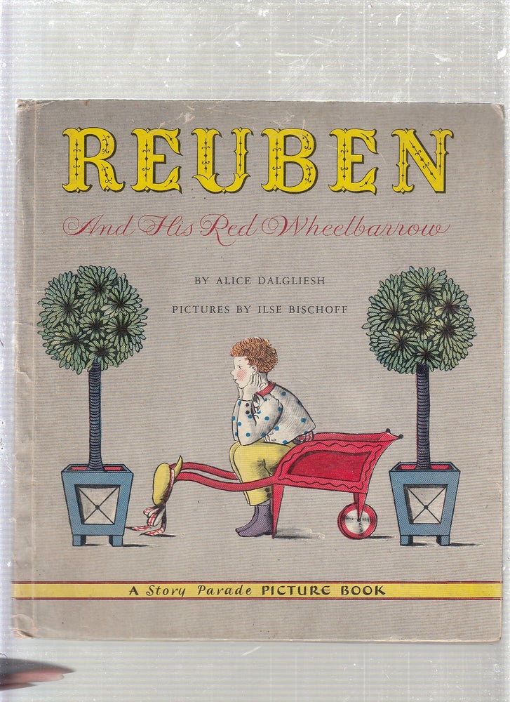 Item #E24296 Reuben and His Red Wheelbarrow ( Story Parade Picture Book). Alice Dalgleish, Ilse Bischoff.