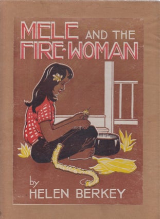 Item #E24342 Mele and the Fire-Woman (true first edition of 1940). Helen Berkey