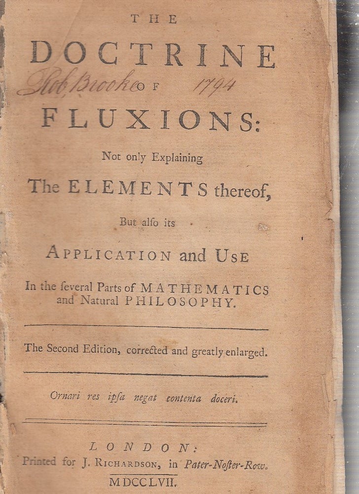 Item #E24411 The Doctrine of Fluxions: Not only Explaining The Elements mthereof, But also its Application and Use In the several Parts of Mathematics and Natural Philosophy (The Sevcond Edition, corrected and greatly enlarged). William Emerson.