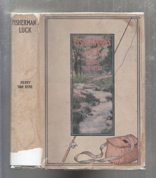 Item #E2445x Fisherman's Luck And Some Other Uncertain Things. Henry Van Dyke