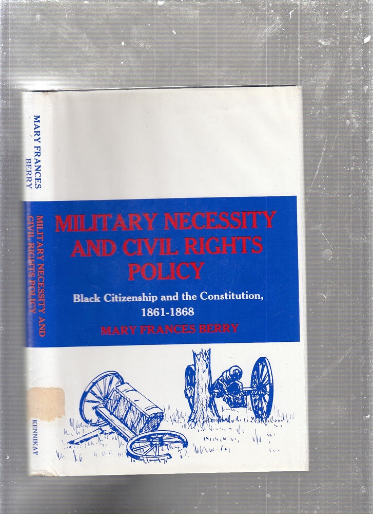 Item #E24463 Military Necessity and Civil Rights Policy: Black Citizenship and the Constitution, 1861-1868 (National University Publications). Mary Frances Berry.