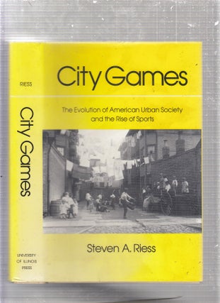 Item #E24495 City Games: The Evolution of American Urban Society and the Rise of Sports (SPS)....