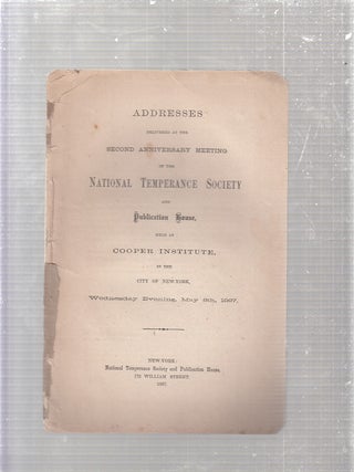Item #E24506 Addresses Delivered at the Second Anniversary Meeting of the National Temperance...