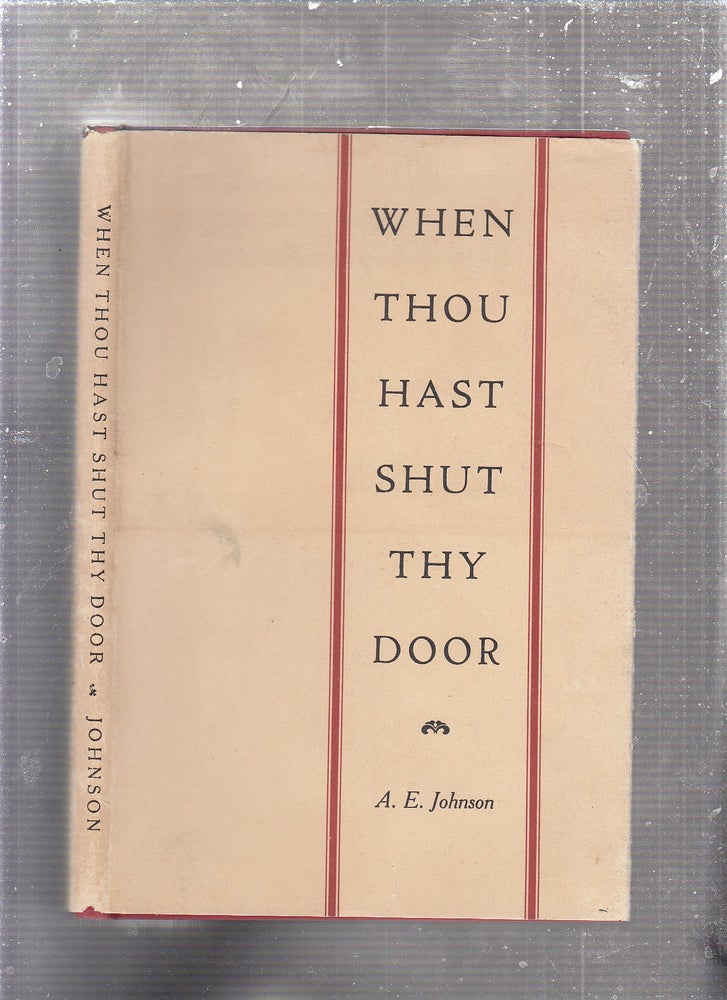 Item #E24512 When Thou Hast Shut Thy Door (inscribed by the author). A E. Johnson.