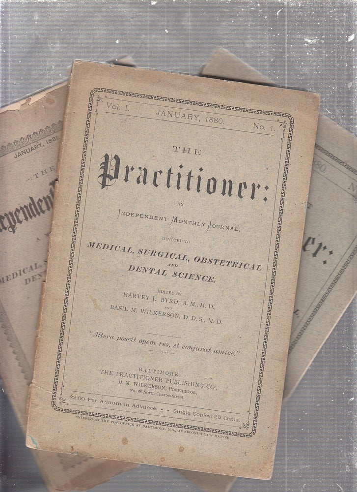 Item #E24517 The Practitioner (Volume I No. 1 January 1880 and two other issues): An Independent Monthly Journal devoted to Medical, Surgical, Obstetrical and Dental Science. Harvey L. Bird, Basil M. Wilkerson.