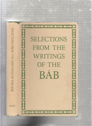 Item #E24563 Selections from the Writings of The Bab. Habib Taherzadeh, trans