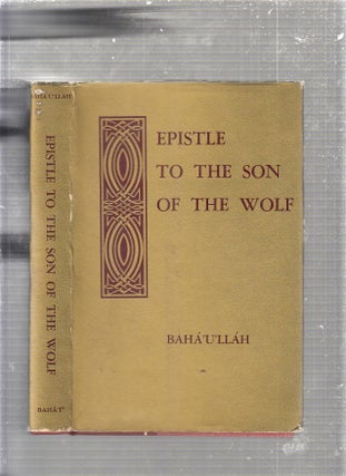 Item #E24578 Epistle To The Son Of The Wolf. Baha'U'Llah, Shoghi Effendi, trans