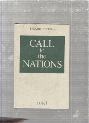 Item #E24582 Call to the Nations: Extracts from the writings of Shoghi Effendi. Shoghi Effendi