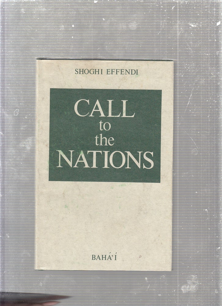 Item #E24582 Call to the Nations: Extracts from the writings of Shoghi Effendi. Shoghi Effendi.