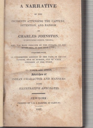 A Narrative of the Incidents Attending The Capture, Detention, and Ransom of Charles Johnson, of Botetourt County, Virginia, Who Was Made Prisoner By The Indians , on the River Ohio, in the Year 1790...; together with An Interesting Account of the Fate of His Companions, Five in Number, One of Whom Suffered at the Stake