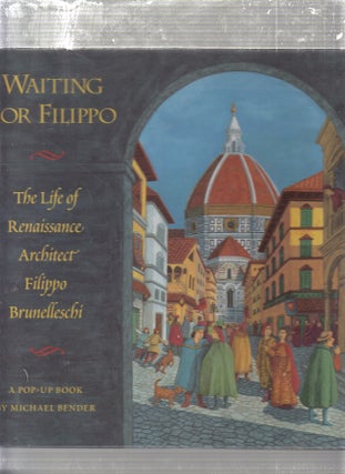 Item #E24689B Waiting for Filippo: The Life of Renaissance Architect Filippo Brunelleschi- A...