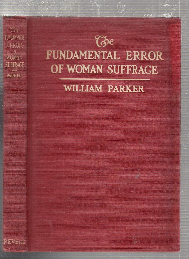 Item #E24754B The Fundamental Error of Woman Suffrage. William Parker.