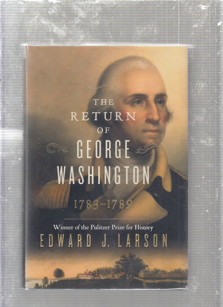 Item #E24834 The Return of George Washington: 1783-1789. Edward Larson.