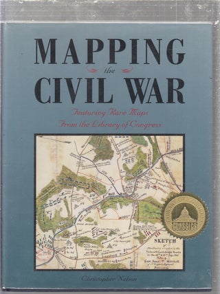 Item #E24934 Mapping the Civil War: Featuring Rare Maps from the Library of Congress (Library of...