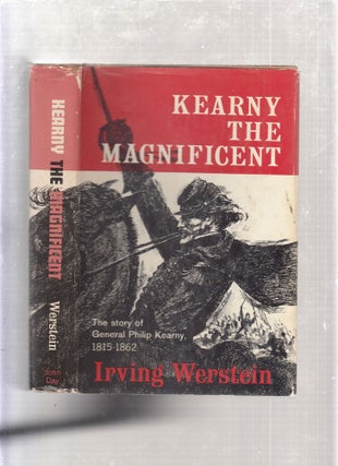Item #E24946x Kearny The Magnificent: The Story Of General Philip Kearny 1815-1862. Irving Werstein