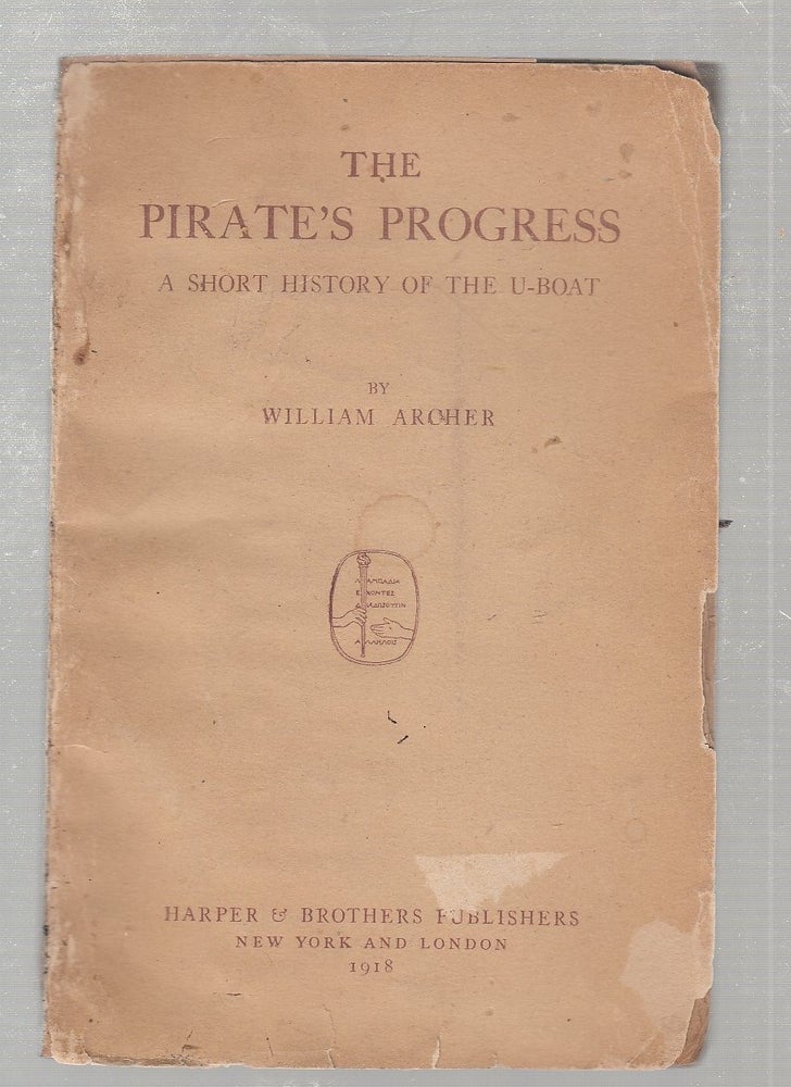 Item #E24989 The Pirate's Progress: A Short History Of The U-Boat. William Archer.