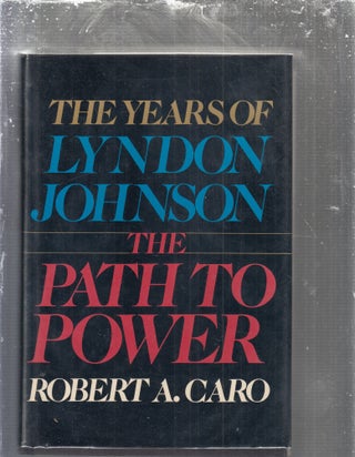 Item #E25003x The Path to Power: The Years of Lyndon Johnson I. Robert A. Caro