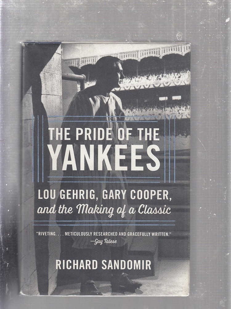 Item #E25037 The Pride of the Yankees: Lou Gehrig, Gary Cooper, and the Making of a Classic. Richard Sandomir.