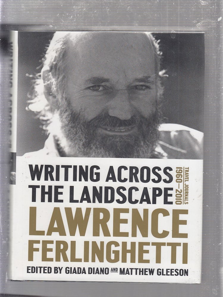 Item #E25065 Writing Across the Landscape: Travel Journals 1960-2013. Lawrence Ferlinghetti, Giado Diano, Matthew Gleeson.