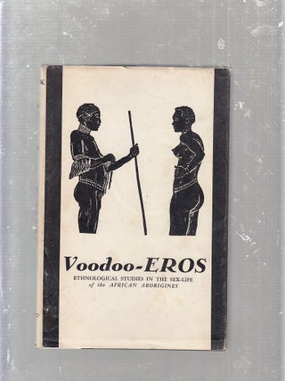 Item #E25084 Voodoo-Eros: Ethnological Studies In The Sex-Life of the frican Aboriginals. Felix...